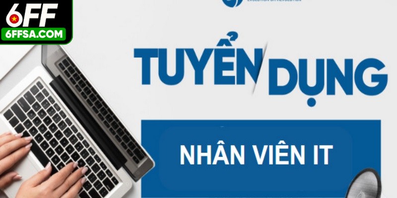 Chi tiết các vị trí tuyển dụng 6FF mới nhất
